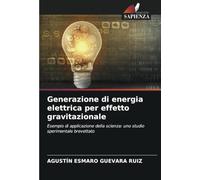 Generazione di energia elettrica per effetto gravitazionale: Esempio di applicazione della scienza: uno studio sperimentale brevettato