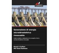 Generazione di energia microidroelettrica rinnovabile: Analisi completa e realizzazione di un progetto di micro-centrale idroelettrica rinnovabile