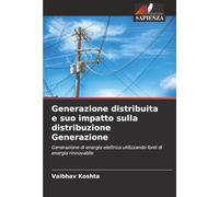 Generazione distribuita e suo impatto sulla distribuzione Generazione: Generazione di energia elettrica utilizzando fonti di energia rinnovabile