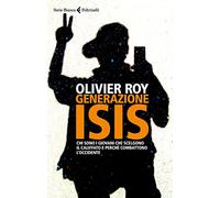 Generazione ISIS. Chi sono i giovani che scelgono il Califfato e perché combattono l'Occidente (Serie bianca)