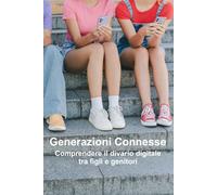 Generazioni Connesse: Comprendere il divario digitale tra figli e genitori