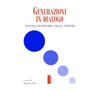 Generazioni in dialogo. Nonni, genitori, figli, nipoti (Genitori e figli)