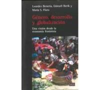 Género Desarrollo Y Globalización: Una Visión Desde La Economía Femin