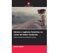 Género e agência feminina no conto de fadas Cinderela: Dinâmica de poder das protagonistas femininas