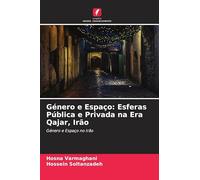 Género e Espaço: Esferas Pública e Privada na Era Qajar, Irão: Género e Espaço no Irão