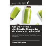 Género Miconia y clasificación fitoquímica de Miconia ferruginata DC: Revisión del género Miconia (Melastomataceae) y clasificación fitoquímica de las partes aéreas de Miconia ferruginata DC