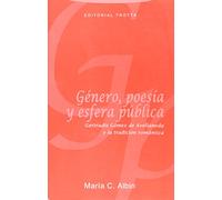 Género, Poesía Y Esfera Pública: Gertrudis Gomez de Avellaneda y La Tradicion Romantica (LA DICHA DE ENMUDECER)