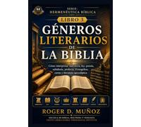 GÉNEROS LITERARIOS DE LA BIBLIA: Cómo interpretar narrativa, ley, poesía, sabiduría, profecía, Evangelios, cartas y literatura apocalíptica: 3 (Hermenéutica Bíblica)