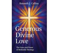 Generous Divine Love: The Grace and Power of Methodist Theology (Generous Divine Love)