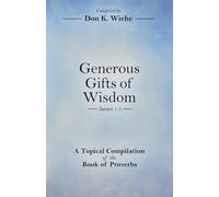 Generous Gifts of Wisdom: A Topical Compilation of the Book of Proverbs