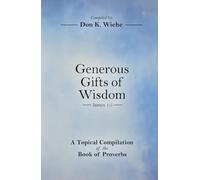 Generous Gifts of Wisdom: A Topical Compilation of the Book of Proverbs