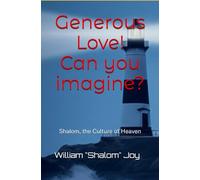 Generous Love! Can you imagine?: Shalom, the Culture of Heaven: 1 (Winship Adventure Series)