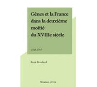 Gênes Et La France Dans La Deuxième Moitié Du Xviiie Siècle (ebook)