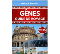 GÊNES GUIDE DE VOYAGE 2025 (couleur): Vie portuaire historique, cuisine ligurienne, musées maritimes et promenades côtières dans le nord de l'Italie