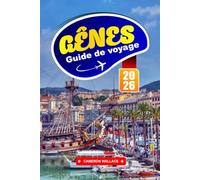 GÊNES GUIDE DE VOYAGE 2026: Explorez les meilleures choses à faire, où manger, séjourner, faire du shopping et faire du tourisme avec des conseils ... journée pour les visiteurs novices en Italie.