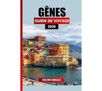 GÊNES GUIDE DE VOYAGE 2026: Planificateur de vacances ultime pour explorer les palais historiques, les plages de la côte ligure, les expériences ... joyaux cachés de la ville portuaire d'Italie