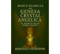 Genesa Crystal Angelica. Il segreto delle sfere viventi: Manuale di istruzioni