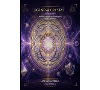 Genesa Crystal nella pratica: Manuale completo per orientarla, attivarla e usarla con biglietti, intenti, rituali, protezione, purificazione, amore, lavoro e prosperità