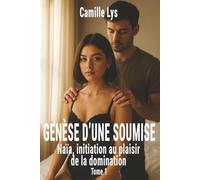 Genèse d'une soumise - Tome 1: Naïa, initiation au plaisir de la domination (Obsession et Soumission)