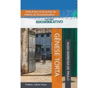 Gênese Torta: Vinte Anos na Sucursal do Inferno do Socioeducativo
