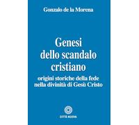 Genesi dello scandalo cristiano. Origini storiche della fede nella divinità di Gesù Cristo (Teologia)
