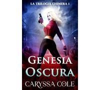 Genesia Oscura: Urban fantasy ad alta tensione: azione e romance paranormale: 1 (La Trilogia Chimera)