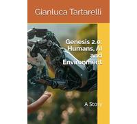 Genesis 2.0: Humans, AI and Environment: A Story (Gianluca Tartarelli Books ink.)