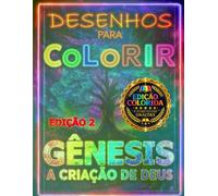 GÊNESIS A CRIAÇÃO DE DEUS EDIÇÃO 2- ( EDIÇÃO COLORIDA+ CURIOSIDADES- 30 DESENHOS ): LIVRO DE COLORIR BÍBLICO