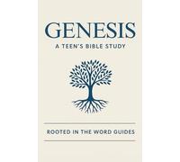Genesis: A Teen's Bible Study (Rooted In The Word Guides)