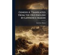 Genesis A. Translated From the Old English by Lawrence Mason
