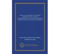Genesis and revelations of the former "California Society of Sons of Revolutionary Sires" but now the California Society of Sons of the American Revolution