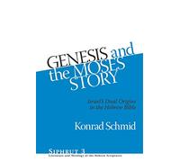 Genesis and the Moses Story: Israel’s Dual Origins in the Hebrew Bible: 3 (Siphrut: Literature and Theology of the Hebrew Scriptures)