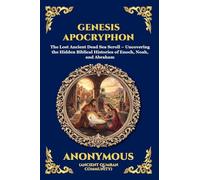 Genesis Apocryphon: The Lost Ancient Dead Sea Scroll - Uncovering the Hidden Biblical Histories of Enoch, Noah, and Abraham: 251 (Library of Alexandria - Esoteric)
