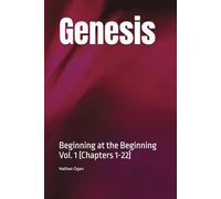 Genesis: Beginning at the Beginning Vol. 1 (Chapters 1-22)