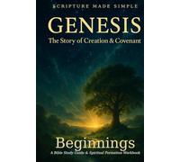 Genesis - Beginnings: A Bible Study Guide & Spiritual Formation Workbook (Scripture Made Simple)
