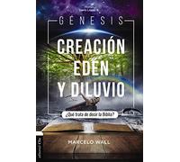Génesis. Creación, edén y diluvio: ¿Qué trata de decir la Biblia?