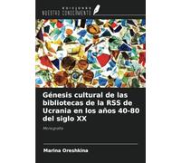 Génesis cultural de las bibliotecas de la RSS de Ucrania en los años 40-80 del siglo XX: Monografía