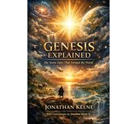 Genesis Explained: The Seven Days That Formed the World: A Literary and Visual Journey Through Creation, Order, and Divine Intelligence
