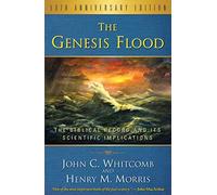 Genesis Flood, The: The Biblical Record and Its Scientific Implications