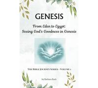 GENESIS - From Eden to Egypt: Seeing God's Goodness in Genesis (The Bible Journey Series)