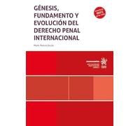 Génesis, fundamento y evolución del derecho penal internacional (Monografías)