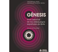Genesis: Guia Esencial De Los Videojuegos Españoles De 8bits