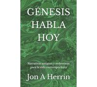 GÉNESIS HABLA HOY: Narrativas antiguas y redentoras para la vida contemporánea