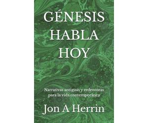 GÉNESIS HABLA HOY: Narrativas antiguas y redentoras para la vida contemporánea