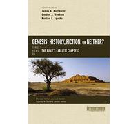 Genesis: History, Fiction, or Neither?: Three Views on the Bible's Earliest Chapters (Counterpoints: Bible and Theology)