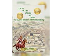 GENESIS OF THE MOORS IN SPAIN: The Caliphs who Violated the Sanctuary