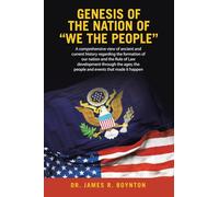 Genesis of the Nation of “WE THE PEOPLE”: A comprehensive view of ancient and current history regarding the formation of our nation and the Rule ... the people and events that made it happen