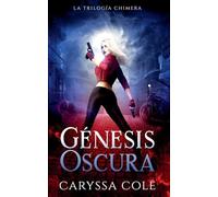 Génesis Oscura: 1 (La Trilogía Chimera)