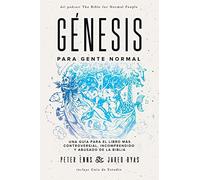 Génesis para Gente Normal: Una guía para el libro más controversial, incomprendido y abusado de la Biblia
