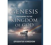 GENESIS :PERTAINING TO THE KINGDOM OF GOD: Study 2 PRINCIPLES OF PRESENT TRUTH